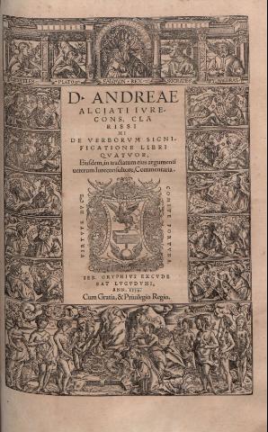 D. Andrea Alciati ivrecous. clarissimi De verborum significatione libri quatuor  eiusdem in tractatum eius argumenti veterum iure consulto[rum] commentaria